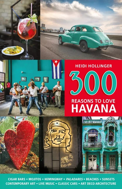 300 Reasons to Love Havana - Heidi Hollinger - Juniper Publishing