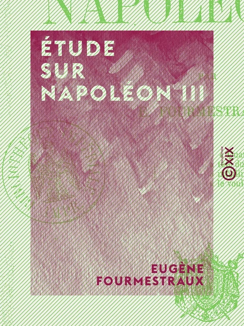 Étude sur Napoléon III - Eugène Fourmestraux - Collection XIX