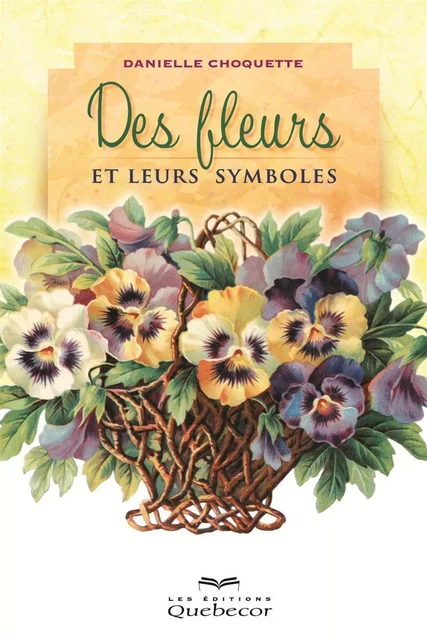 Des fleurs et leurs symboles - Danielle Choquette - Les Éditions Québec-Livres