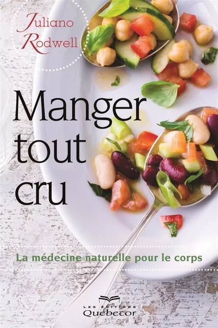 Manger tout cru - Juliano Rodwell - Les Éditions Québec-Livres