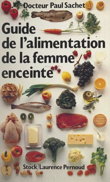 Guide de l'alimentation de la femme enceinte - Paul Sachet - (Stock) réédition numérique FeniXX