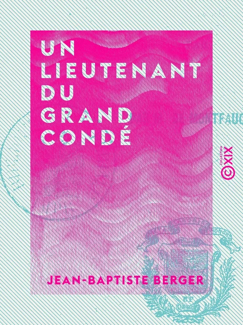 Un lieutenant du grand Condé - Jean-Baptiste Berger - Collection XIX