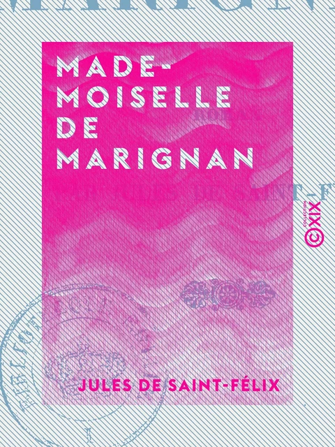 Mademoiselle de Marignan - Roman - Jules de Saint-Félix - Collection XIX