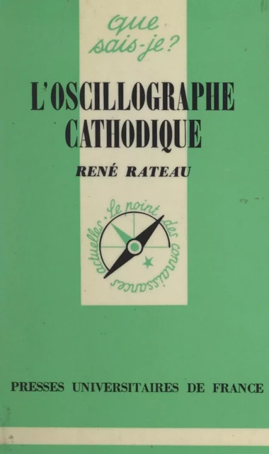 L'oscillographe cathodique et ses applications - René Rateau - (Presses universitaires de France) réédition numérique FeniXX