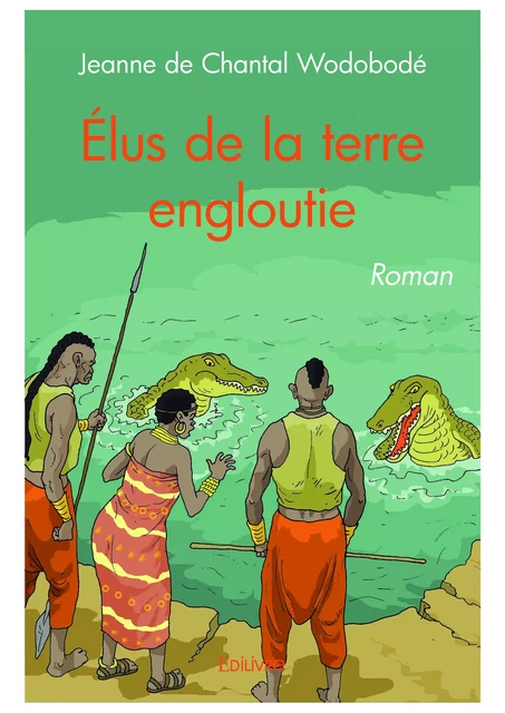 Élus de la terre engloutie - Jeanne de Chantal Wodobodé - Editions Edilivre