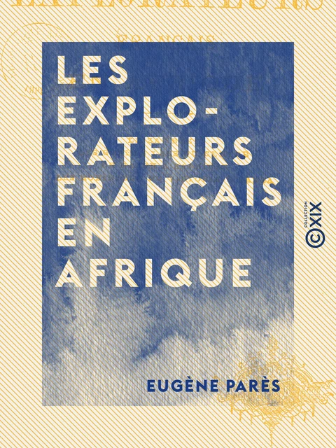 Les Explorateurs français en Afrique - Le Zambèze, les Grands lacs du centre, du Gabon à Zanzibar, les Robinsons du Victoria-N'Yanza - Eugène Parès - Collection XIX