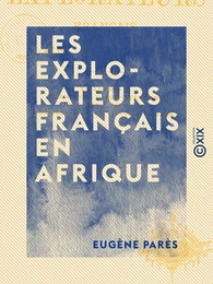 Les Explorateurs français en Afrique - Le Zambèze, les Grands lacs du centre, du Gabon à Zanzibar, les Robinsons du Victoria-N'Yanza