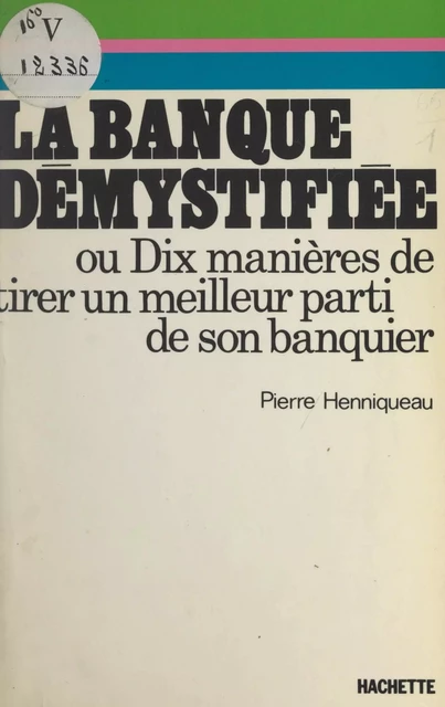 La banque démystifiée - Pierre Henniqueau - (Hachette) réédition numérique FeniXX