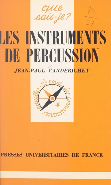 Les instruments de percussion - Jean-Paul Vanderichet - (Presses universitaires de France) réédition numérique FeniXX