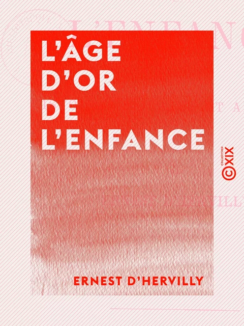 L'Âge d'or de l'enfance - Histoires morales et amusantes - Ernest d' Hervilly - Collection XIX