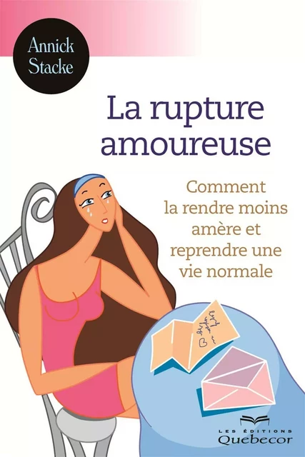 La rupture amoureuse - Annick Stacke - Les Éditions Québec-Livres