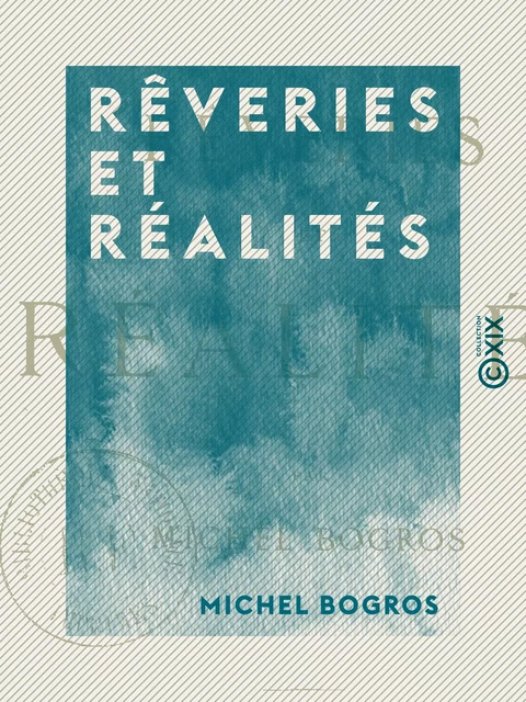 Rêveries et Réalités - Michel Bogros - Collection XIX