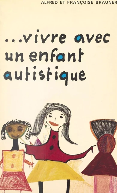 Vivre avec un enfant autistique - Alfred Brauner, Françoise Brauner - (Presses universitaires de France) réédition numérique FeniXX