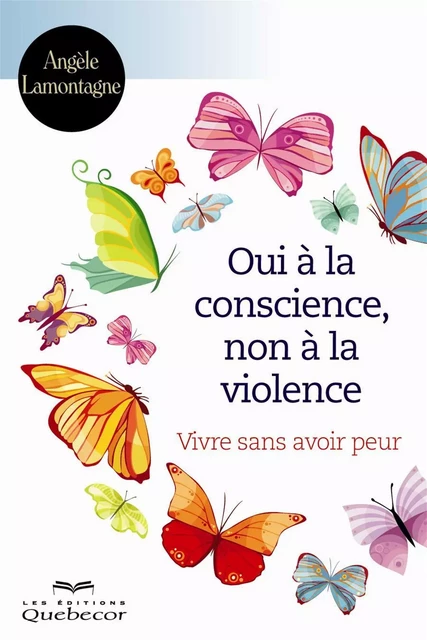 Oui la conscience, non à la violence - Angèle Lamontagne - Les Éditions Québec-Livres