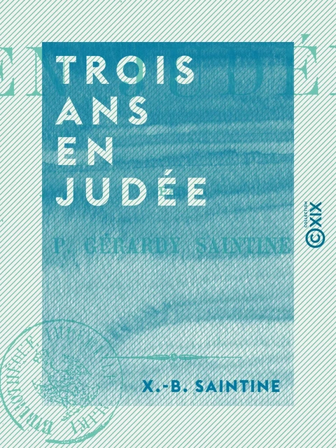 Trois ans en Judée - X.-B. Saintine - Collection XIX