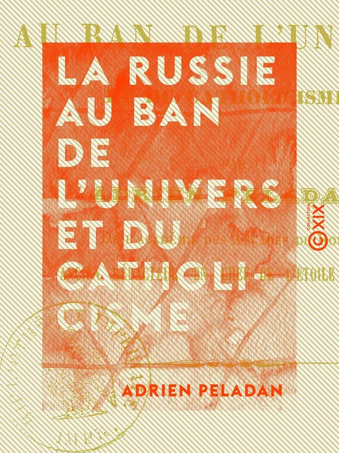 La Russie au ban de l'univers et du catholicisme - Adrien Peladan - Collection XIX