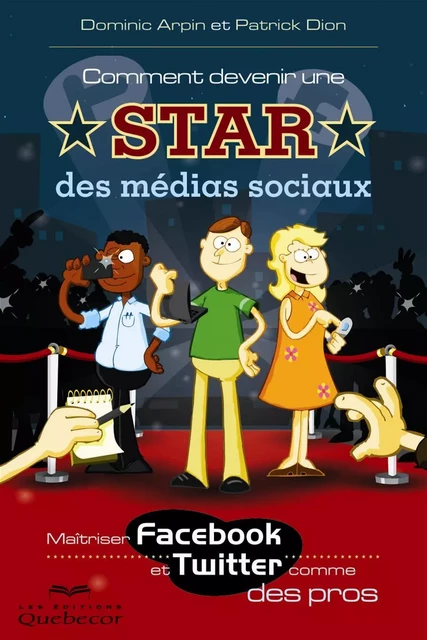 Comment devenir une star des médias sociaux - Dominic Arpin, Patrick Dion - Les Éditions Québec-Livres