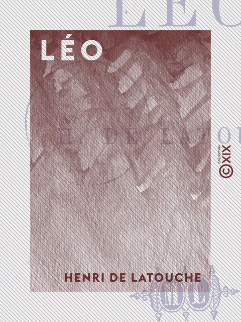 Léo - Henri de Latouche - Collection XIX