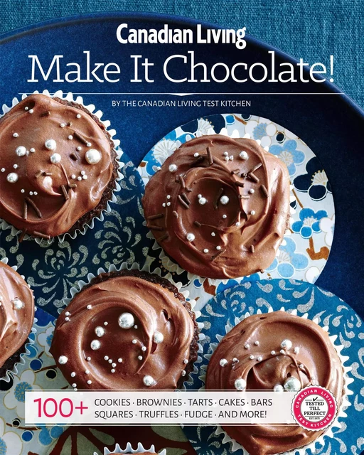 Make It Chocolate! -  Canadian Living, - Juniper Publishing