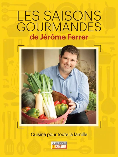 Les saisons gourmandes de Jérôme Ferrer - Jérôme Ferrer - La Semaine