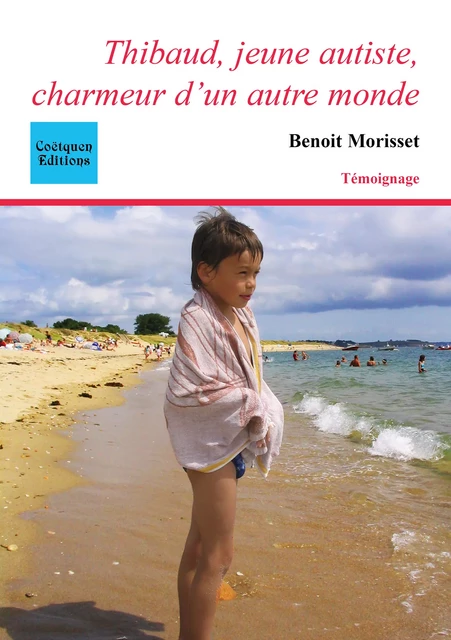 Thibaud, jeune autiste, charmeur d'un autre monde - Benoit Morisset - Coëtquen Editions