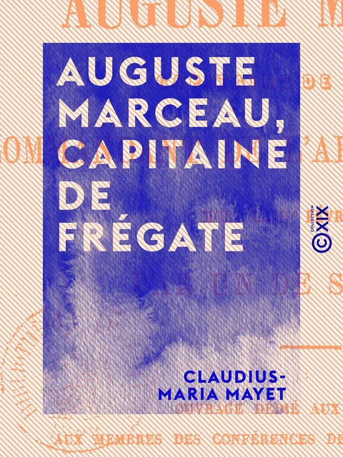 Auguste Marceau, capitaine de frégate - Commandant de l'Arche d'alliance, mort le 1er février 1851 - Claudius-Maria Mayet - Collection XIX