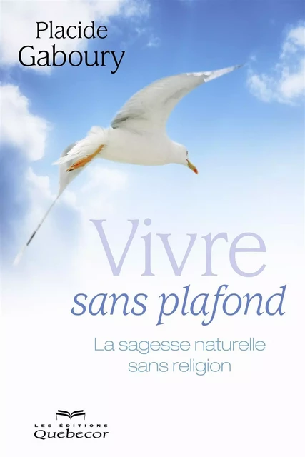 Vivre sans plafond - Placide Gaboury - Les Éditions Québec-Livres