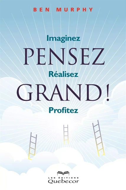 Pensez grand! - Ben Murphy - Les Éditions Québec-Livres