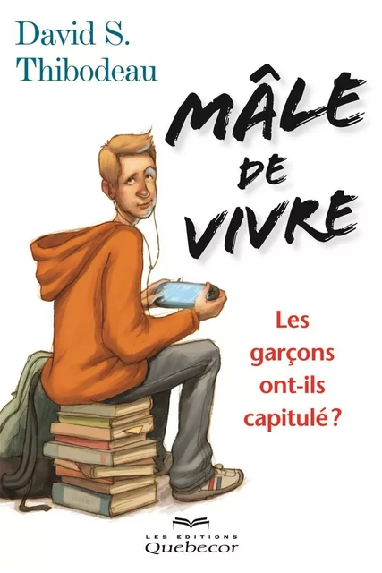 Mâle de vivre - David S. Thibodeau - Les Éditions Québec-Livres