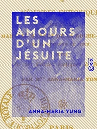 Les Amours d'un jésuite ou Mémoires historiques sur l'abbé Martial Marcet de La Roche-Arnaud, de la Compagnie de Jésus, suivis de ses Lettres érotiques à Julie