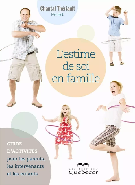 L'estime de soi en famille - Chantal Thériault - Les Éditions Québec-Livres