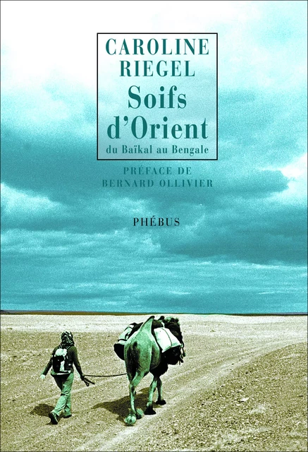 Du Baïkal au Bengale (Tome 1) - Soifs d'Orient - Caroline Riegel - Libella