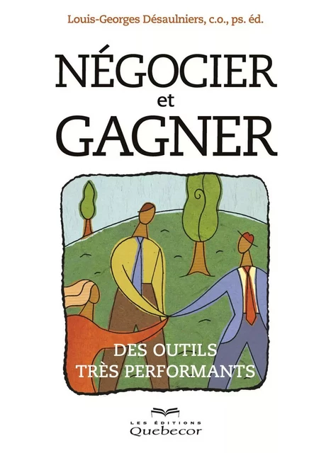 Négocier et gagner - Louis-Georges Désaulniers - Les Éditions Québec-Livres