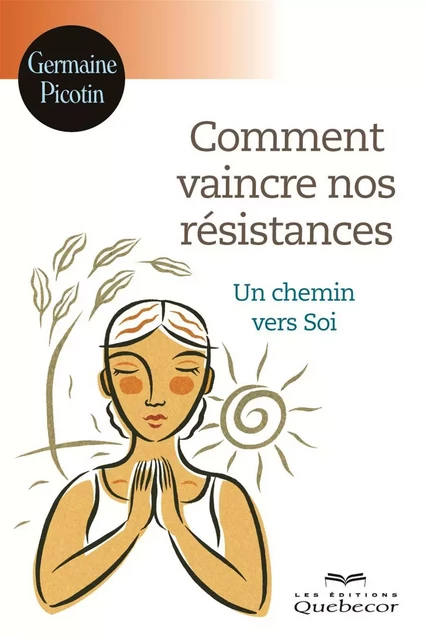 Comment vaincre nos résistances - Germaine Picotin - Les Éditions Québec-Livres