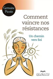 Comment vaincre nos résistances