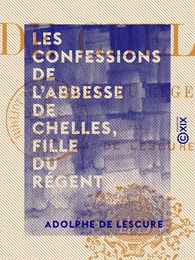 Les Confessions de l'abbesse de Chelles, fille du régent