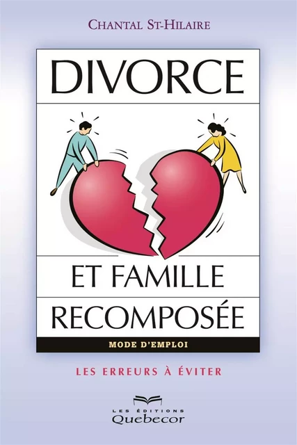 Divorce et famille recomposée - Chantal St-Hilaire - Les Éditions Québec-Livres