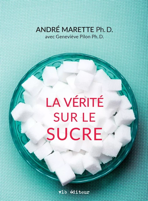 La vérité sur le sucre - André Marette - VLB éditeur