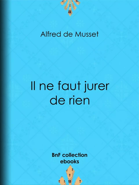 Il ne faut jurer de rien - Alfred de Musset - BnF collection ebooks