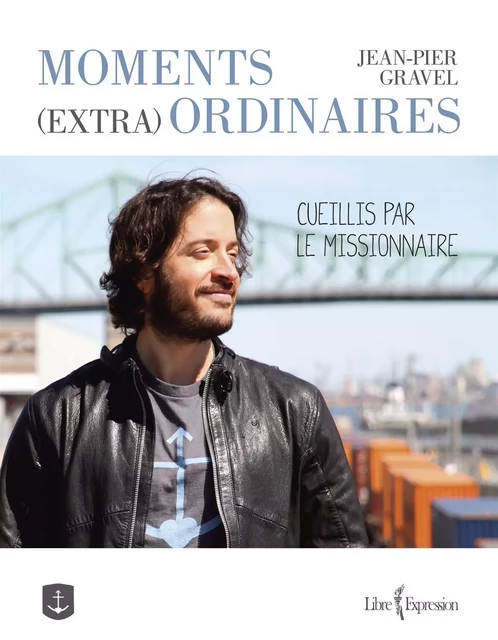 Moments (extra) ordinaires - Jean-Pier Gravel - Libre Expression