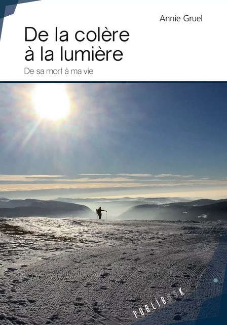 De la colère à la lumière - Annie Gruel - Publibook