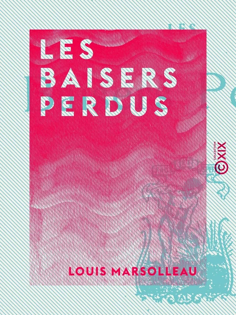 Les Baisers perdus - Louis Marsolleau - Collection XIX