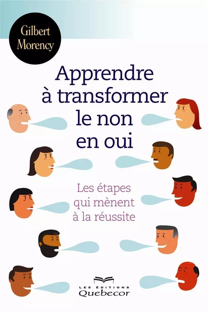 Apprendre à transformer le non en oui - Gilbert Morency - Les Éditions Québec-Livres