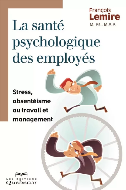 La santé psychologique des employés - François Lemire - Les Éditions Québec-Livres