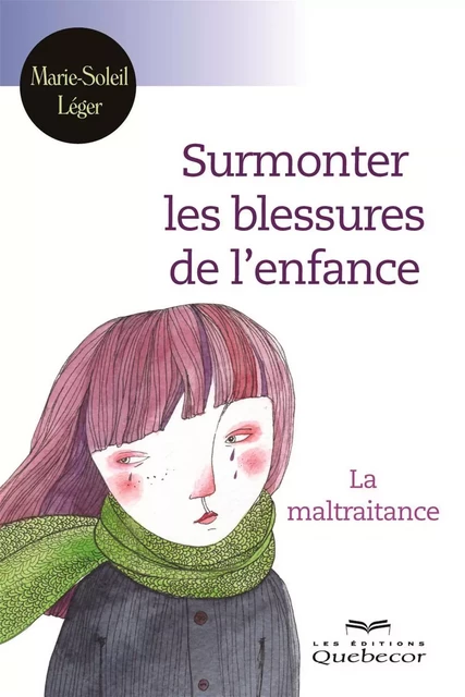 Surmonter les blessures de enfance - Marie-Soleil Léger - Les Éditions Québec-Livres