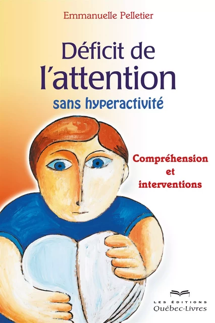 Déficit de l'attention sans hyperactivité - Emmanuelle Pelletier - Les Éditions Québec-Livres