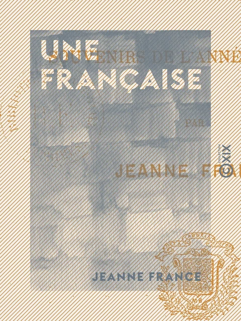 Une française - Souvenirs de l'année terrible - Jeanne France - Collection XIX