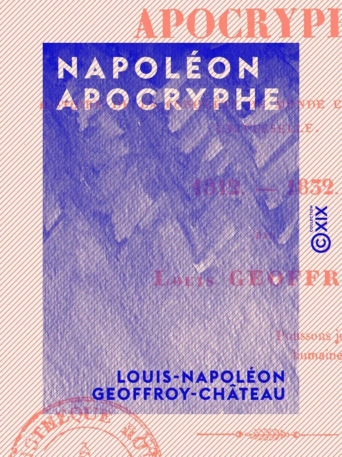 Napoléon apocryphe - Louis-Napoléon Geoffroy-Château - Collection XIX