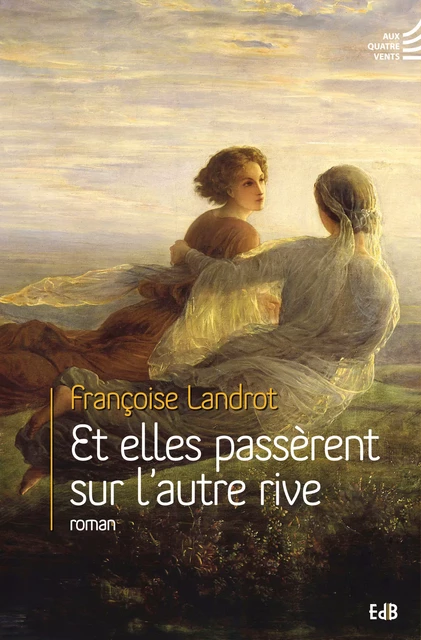 Et elles passèrent sur l'autre rive - Françoise Landrot - Editions des Béatitudes