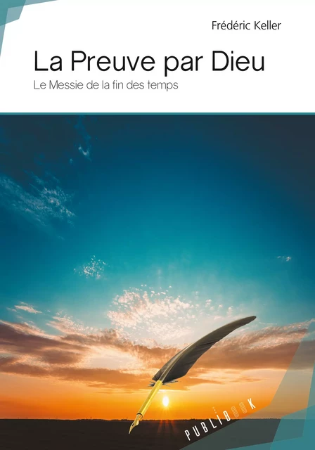 La Preuve par Dieu - Frédéric Keller - Publibook